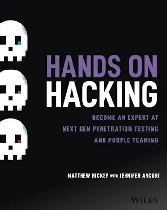 Hands on Hacking: Become an Expert at Next Gen Penetration Testing and Purple Teaming Book by Jennifer Arcuri and Matthew Hickey