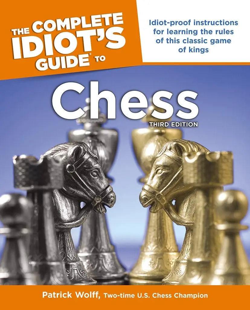 The Complete Idiot’s Guide to Chess (Third Edition) by Patrick Wolff