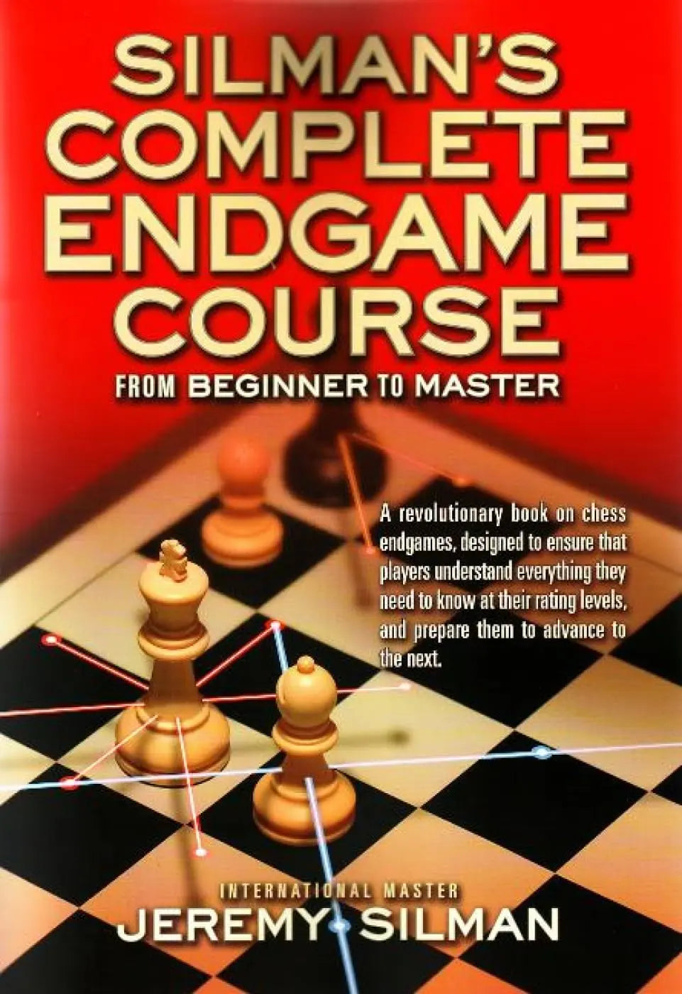 Silman’s Complete Endgame Course: From Beginner to Master by Jeremy Silman