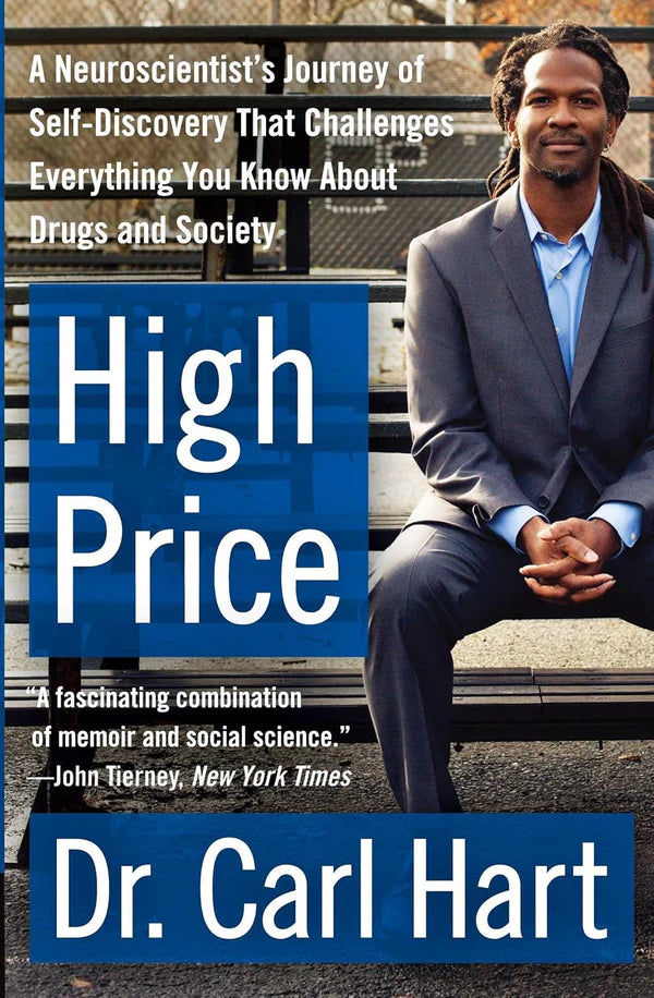 High Price: A Neuroscientist’s Journey of Self-Discovery That Challenges Everything You Know About Drugs and Society