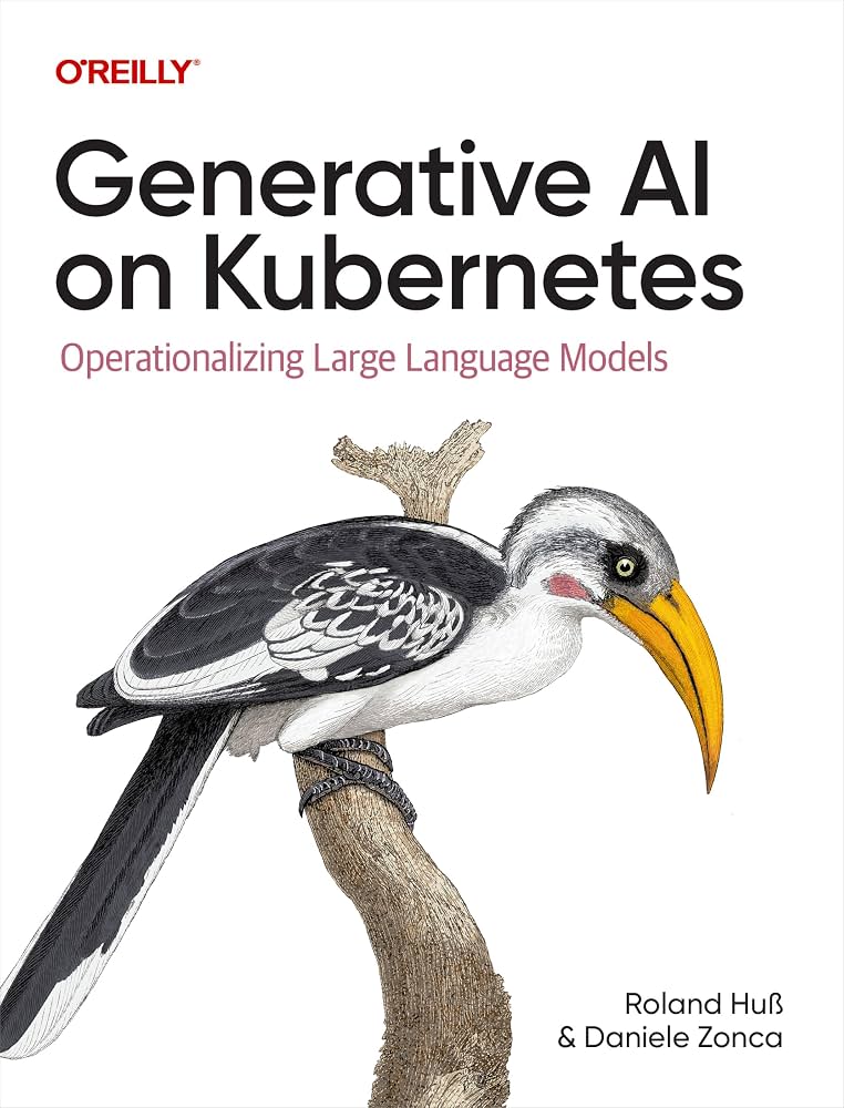 Generative AI on Kubernetes: Operationalizing Large Language Models Book by Roland Huss