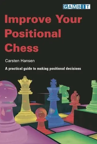 Improve Your Positional Chess by Carsten Hansen
