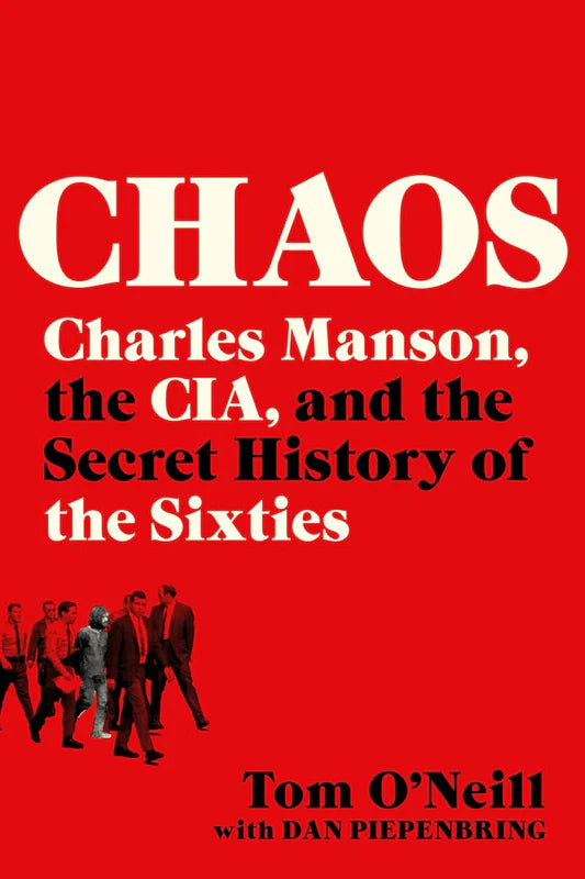 Chaos: Charles Manson, the CIA, and the Secret History of the Sixties Book by Tom O'Neill, Dan Piepenbring