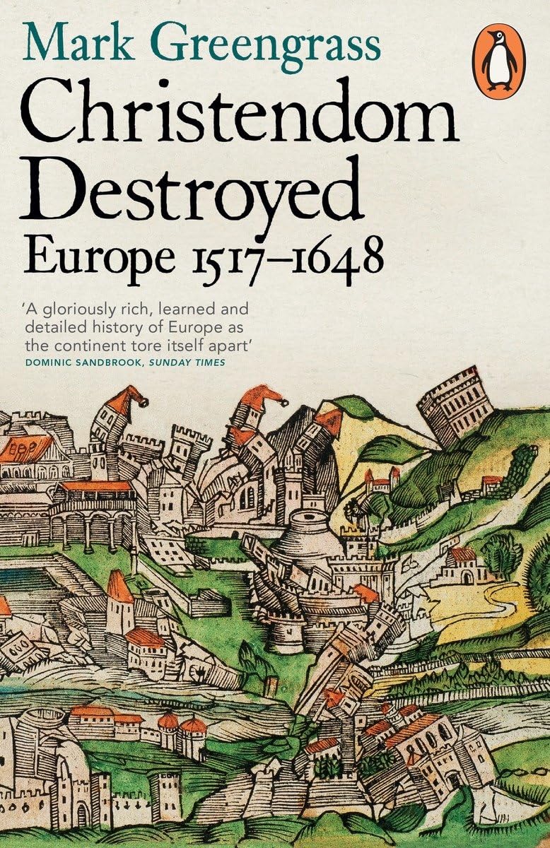 Christendom Destroyed: Europe 1517-1648 Book by Mark Greengrass