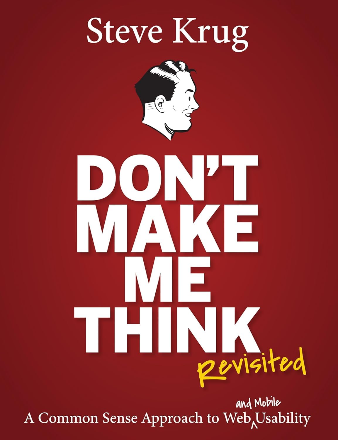Don't Make Me Think, Revisited: A Common Sense Approach to Web Usability Book by Steve Krug