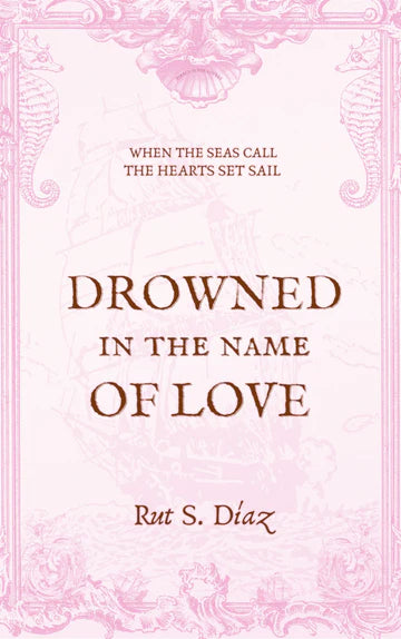 Drowned in the Name of Love by Rut S. Díaz