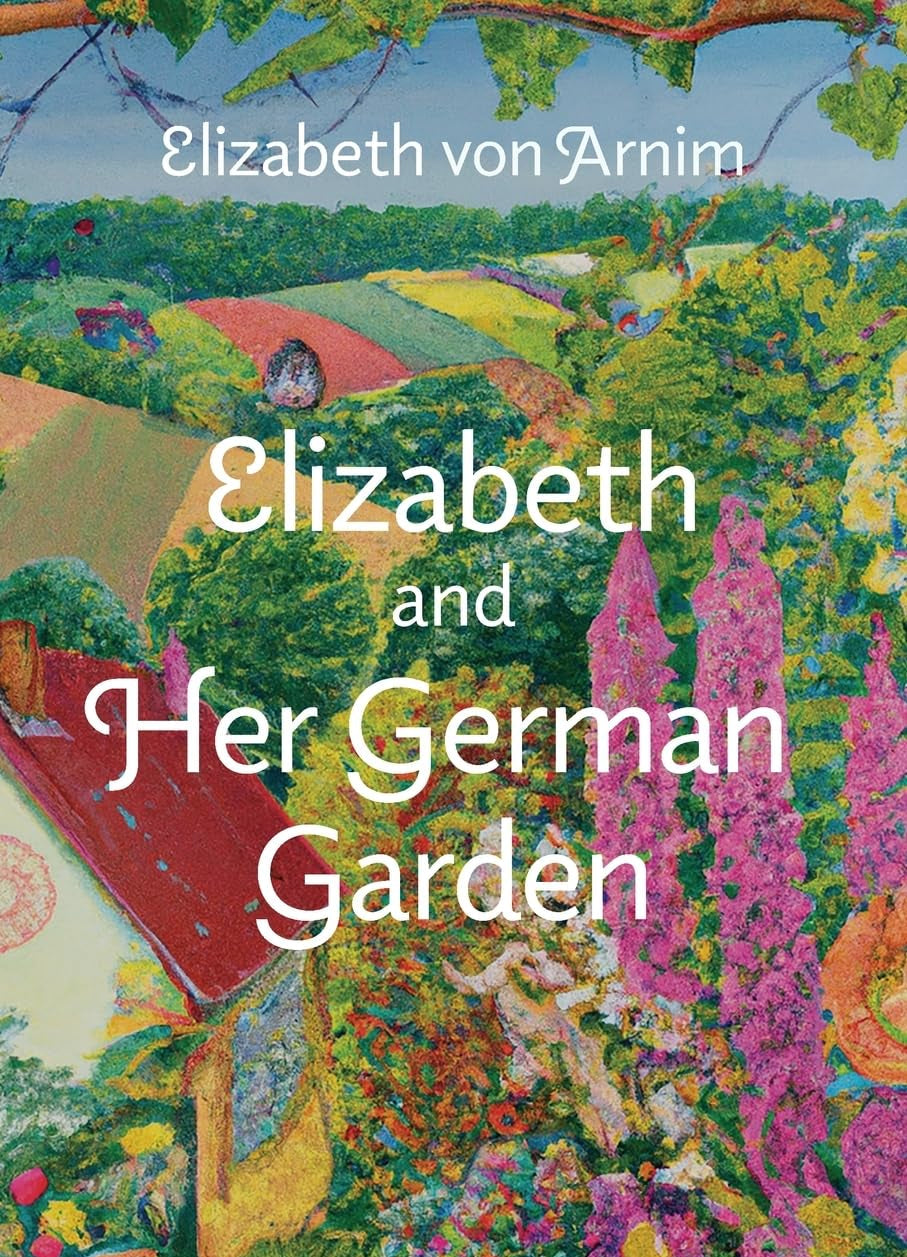 Elizabeth and Her German Garden by Elizabeth von Arnim