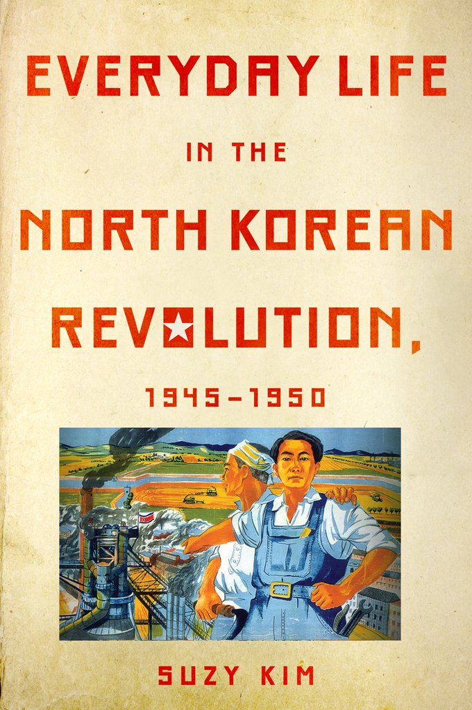 Everyday Life in the North Korean Revolution by Suzy Kim