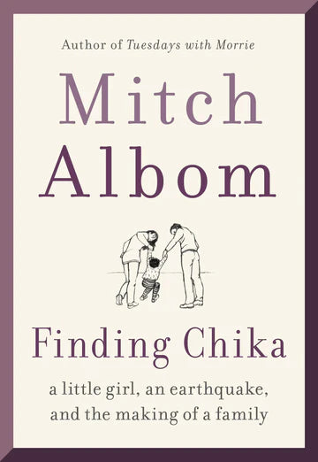 Finding Chika: A Little Girl, an Earthquake, and the Making of a Family Book by Mitch Albom