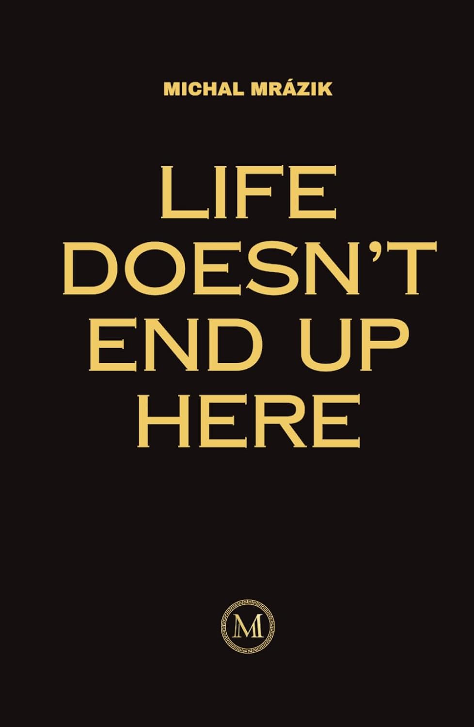 Life Doesn't End Up Here by Michal Mrázik