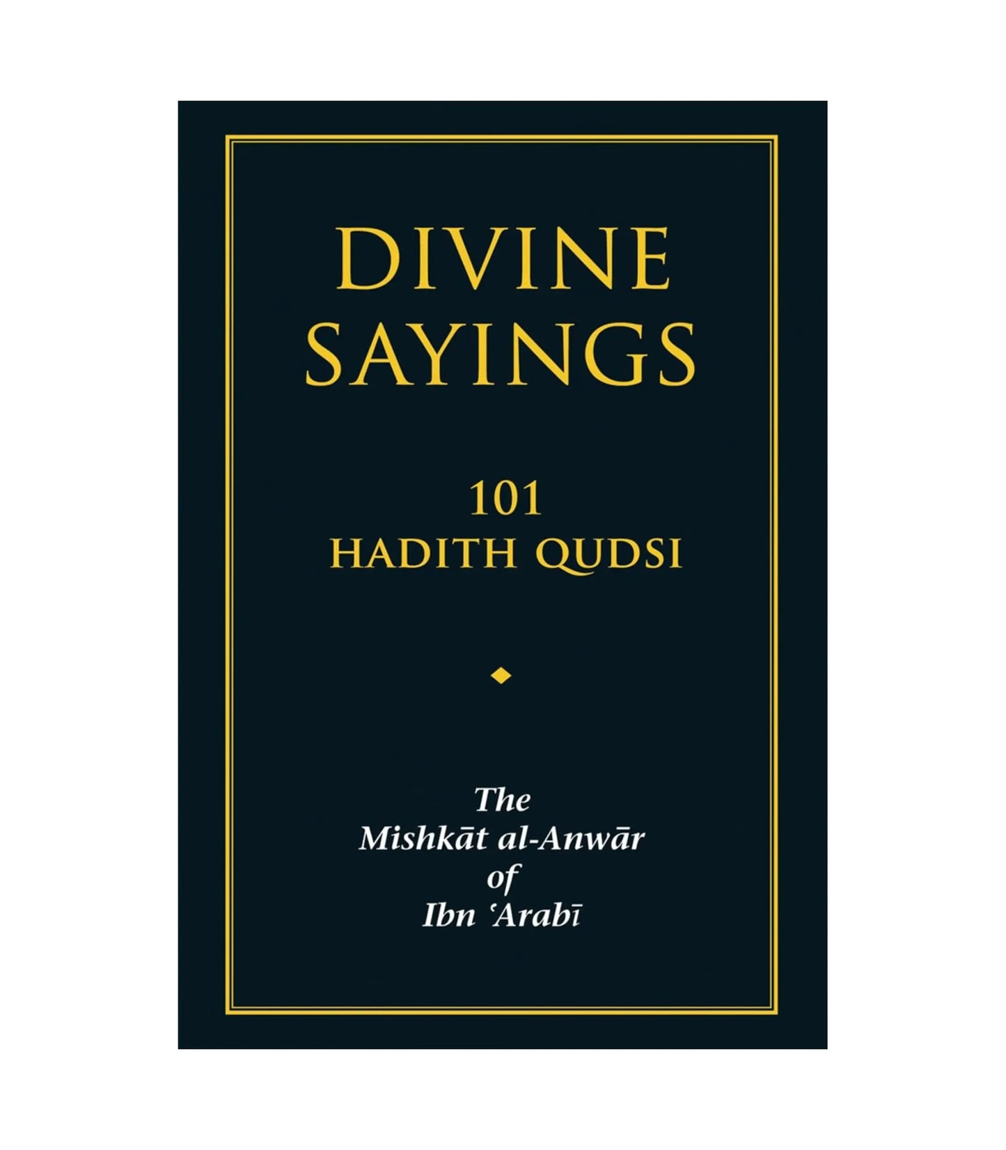 Divine Sayings The Mishkāt Al-Anwār of Ibn 'Arabi by Ibn Arabi