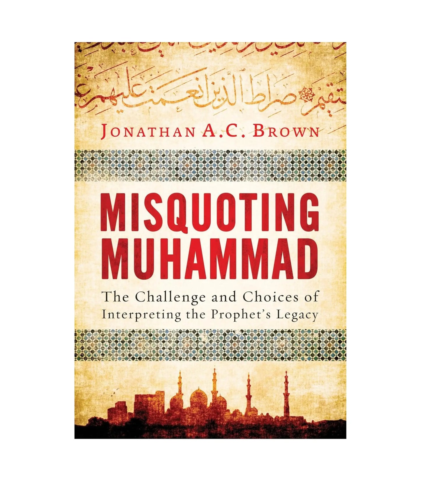 Misquoting Muhammad by Jonathan A.C. Brown