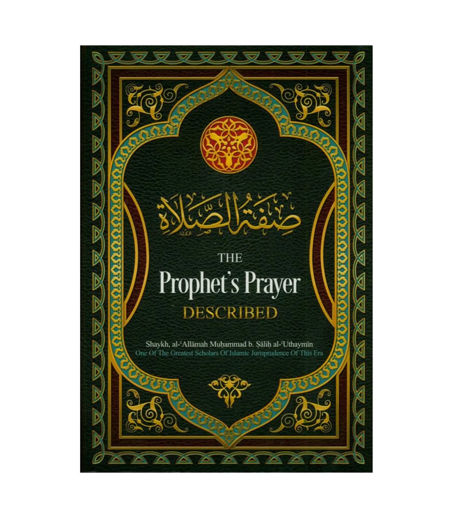 The Prophet's Prayer Described by Shaykh al-Allamah Muhammad b. Sa'lih al-Uthaymin