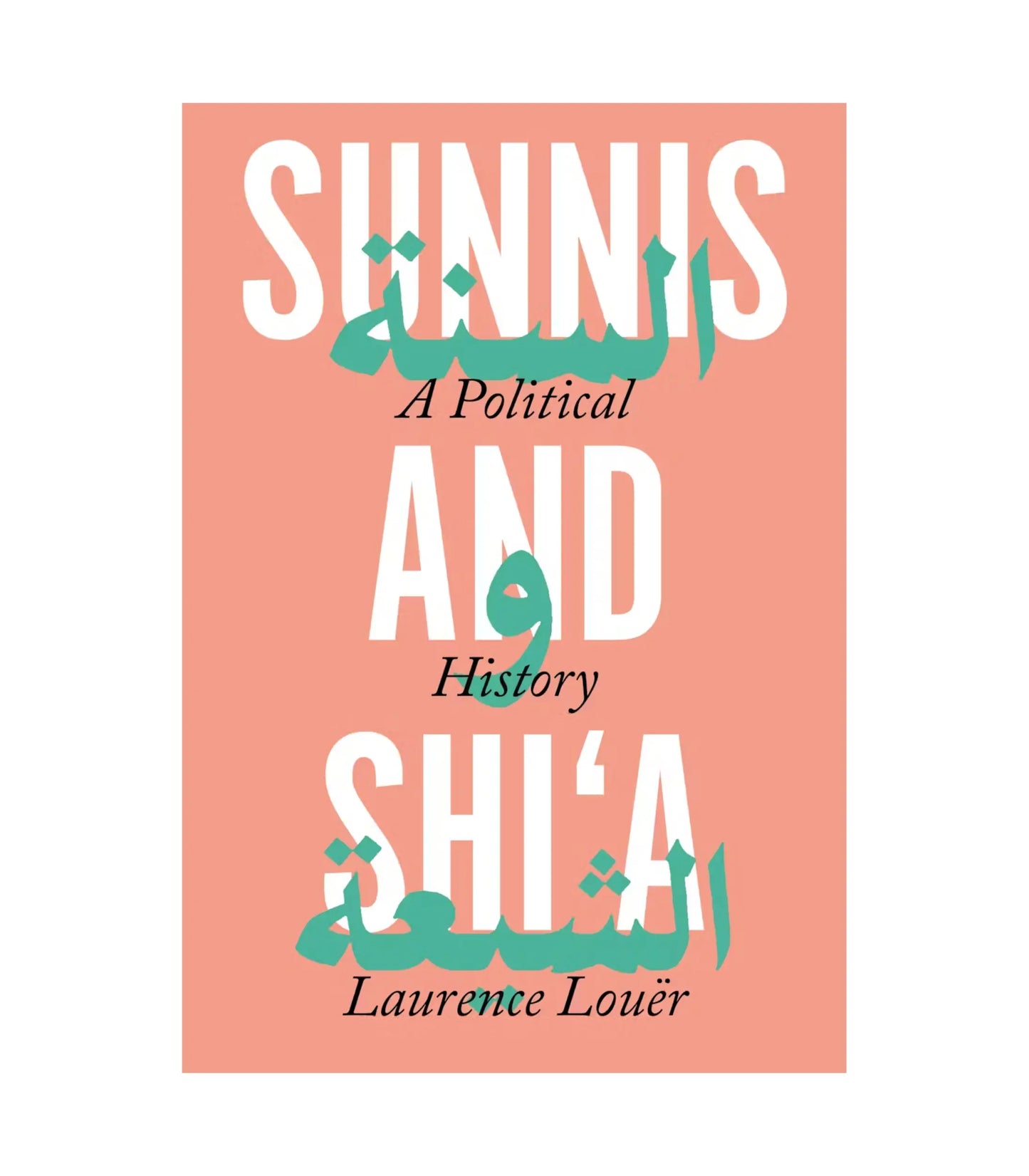 Sunni and Shi'a: A Political History by Laurence Louër