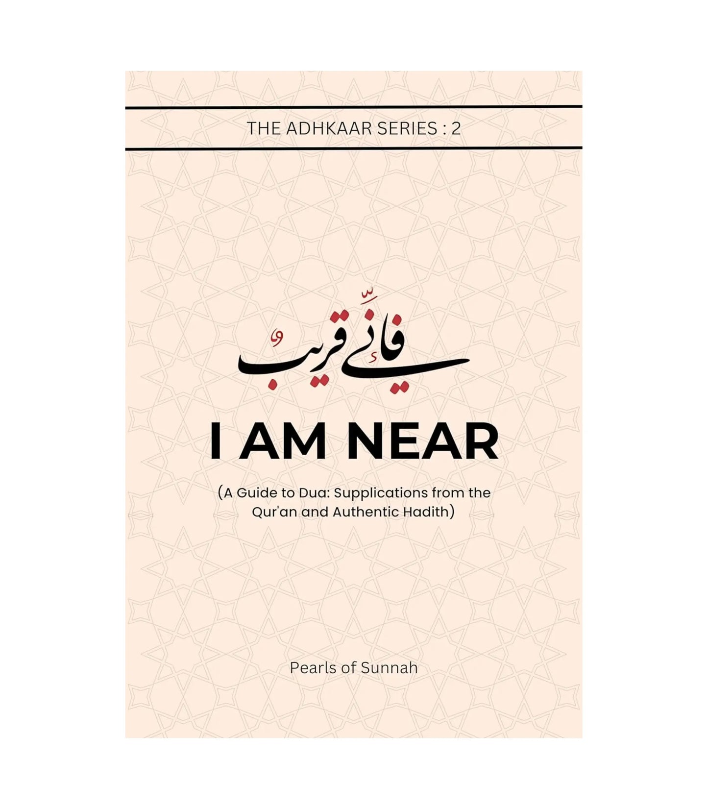 I Am Near: A Guide to Du'ā: Supplications from the Qur'an and Authentic Ḥadīth