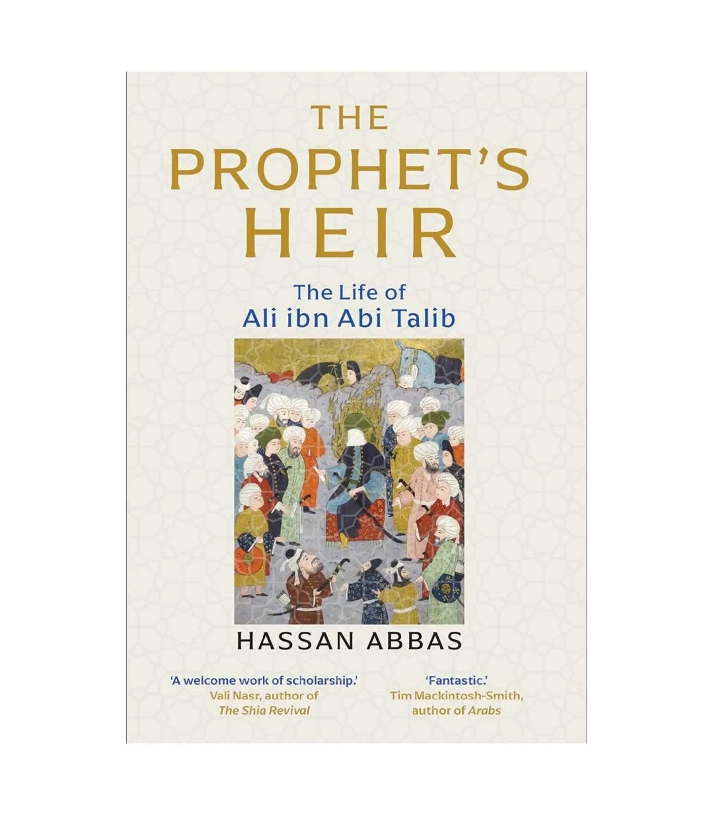 The Prophet's Heir: The Life of Ali ibn Abi Talib by Hassan Abbas