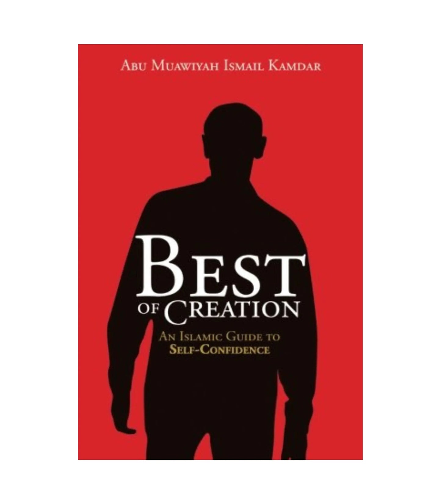 Best of Creation by Abu Muawiyah Ismail Kamdar
