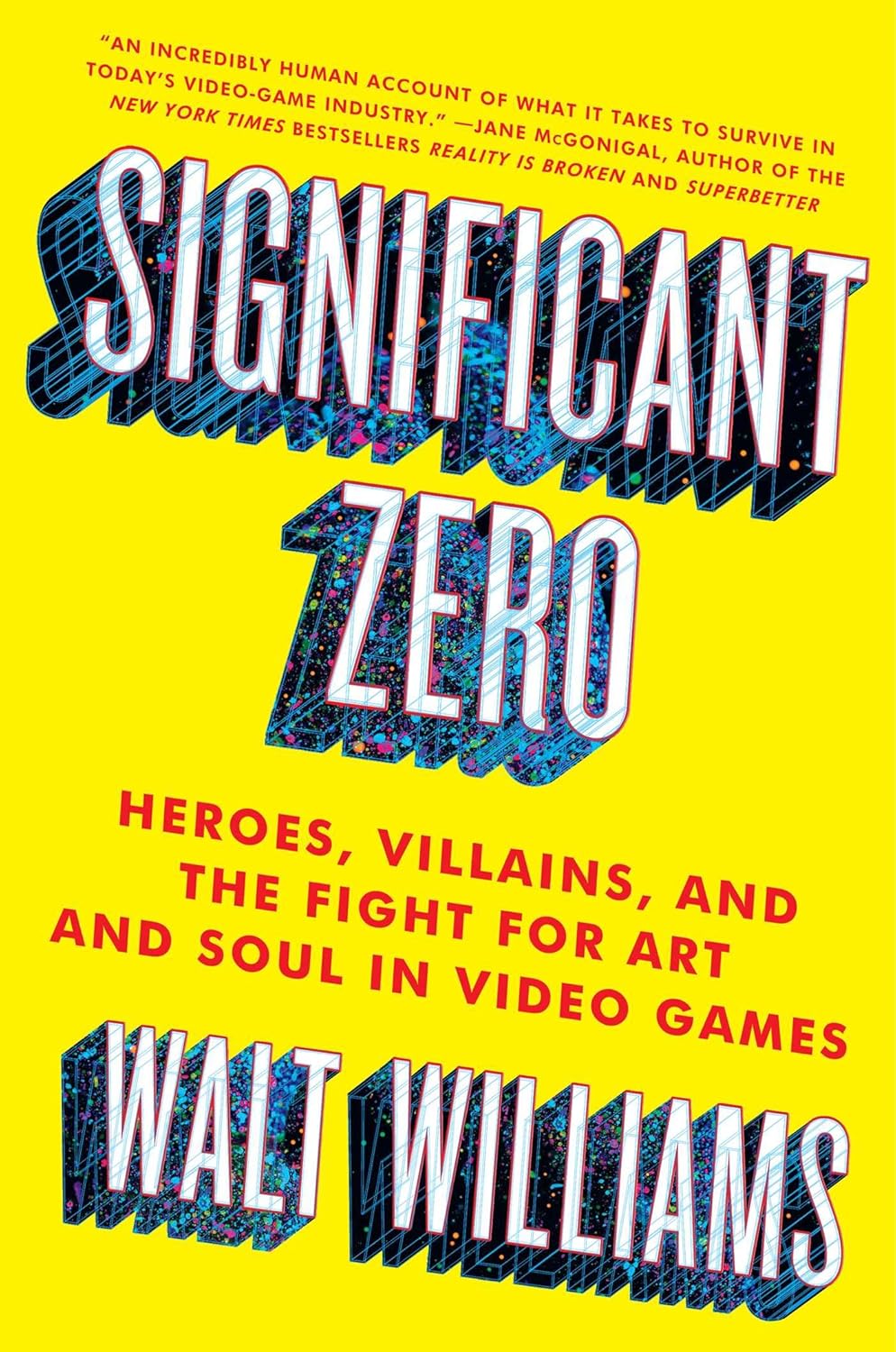Significant Zero: Heroes, Villains, and the Fight for Art and Soul in Video Games Book by Walt Williams