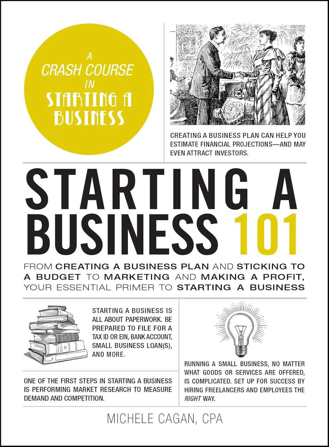 Starting a Business 101: From Creating a Business Plan and Sticking to a Budget to Marketing and Making a Profit, Your Essential Primer to Starting a Business by Michele Cagan CPA