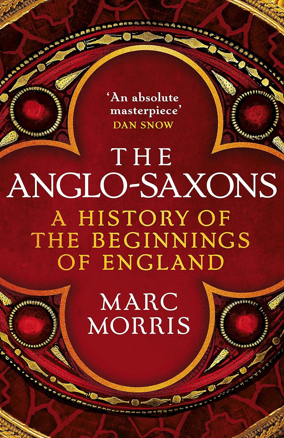 The Anglo-Saxons: A History of the Beginnings of England: 400 – 1066 Book by Marc Morris