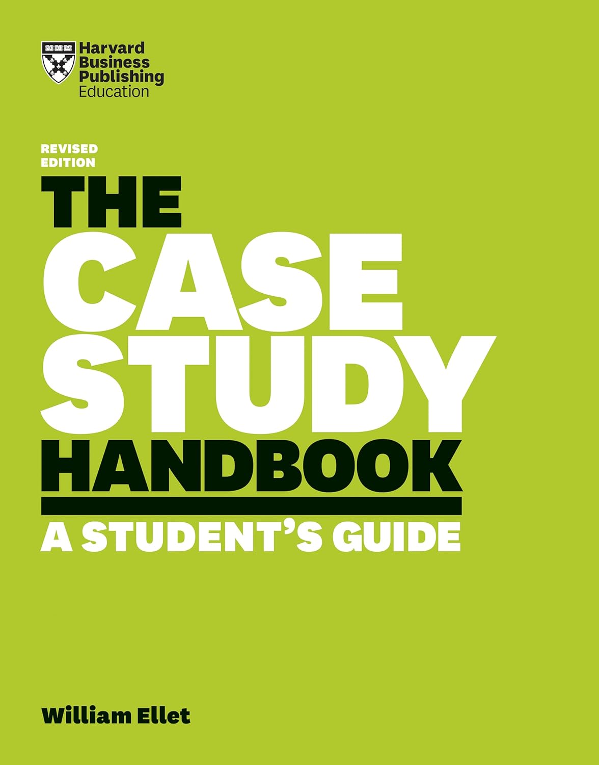 The Case Study Handbook, Revised Edition: A Student's Guide by William Ellet