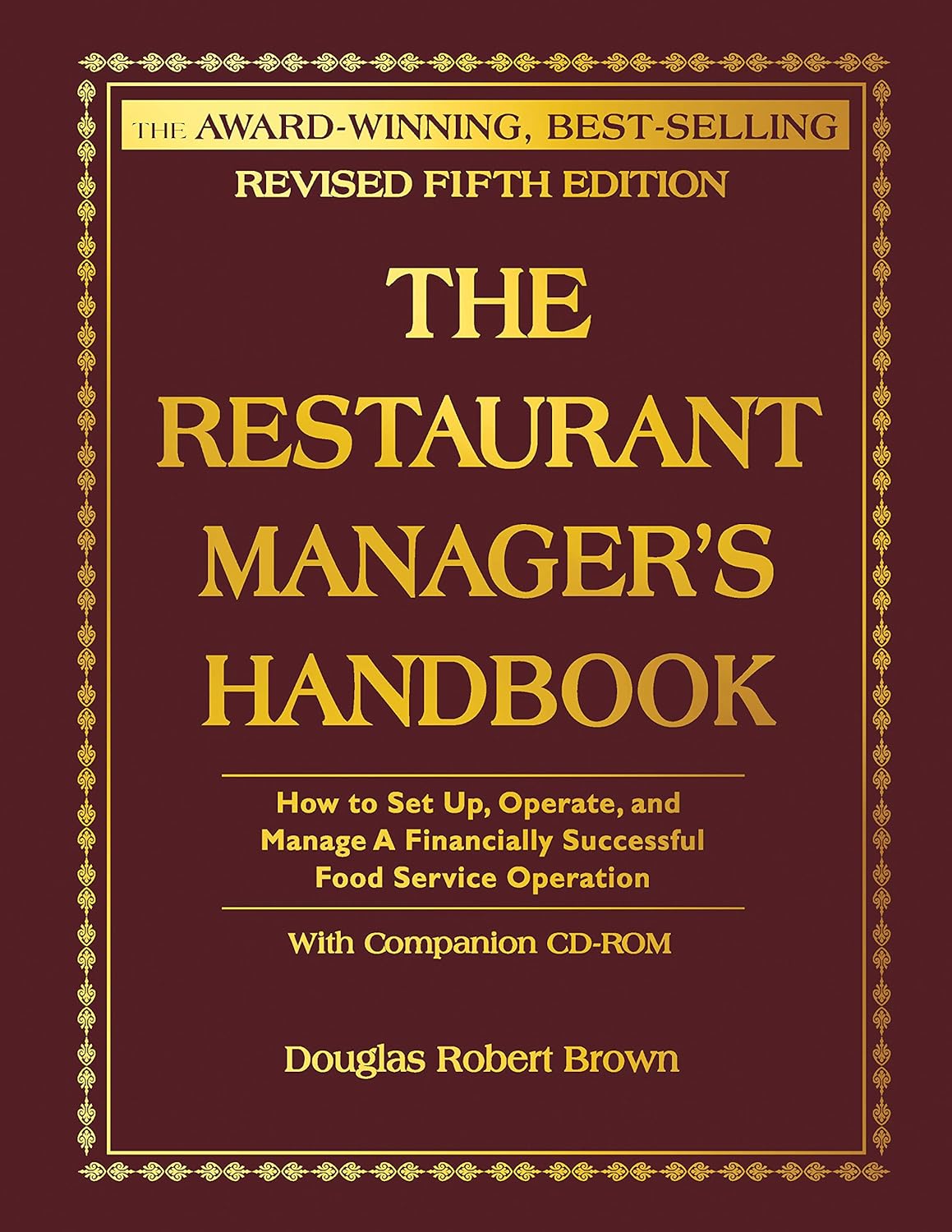 The Restaurant Manager's Handbook: How to Set Up, Operate, and Manage a Financially Successful Food Service Operation by Douglas Robert Brown