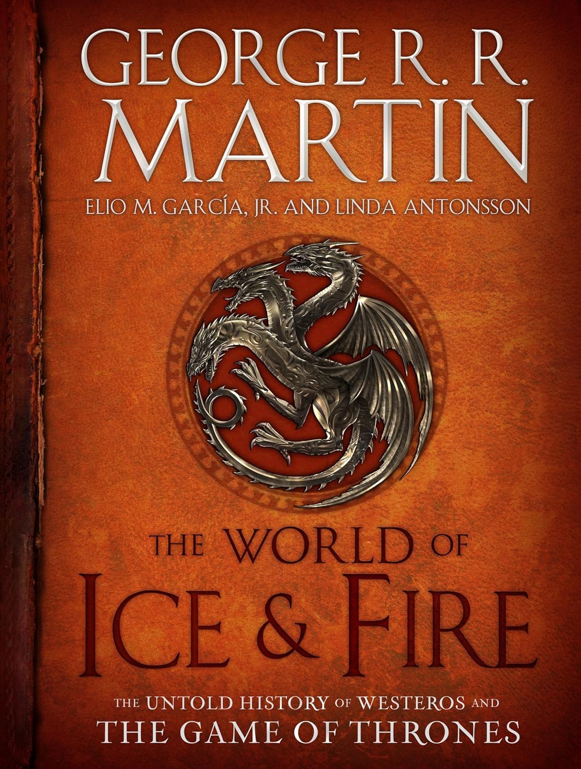 The World of Ice & Fire: The Untold History of Westeros and the Game of Thrones by George R. R. Martin