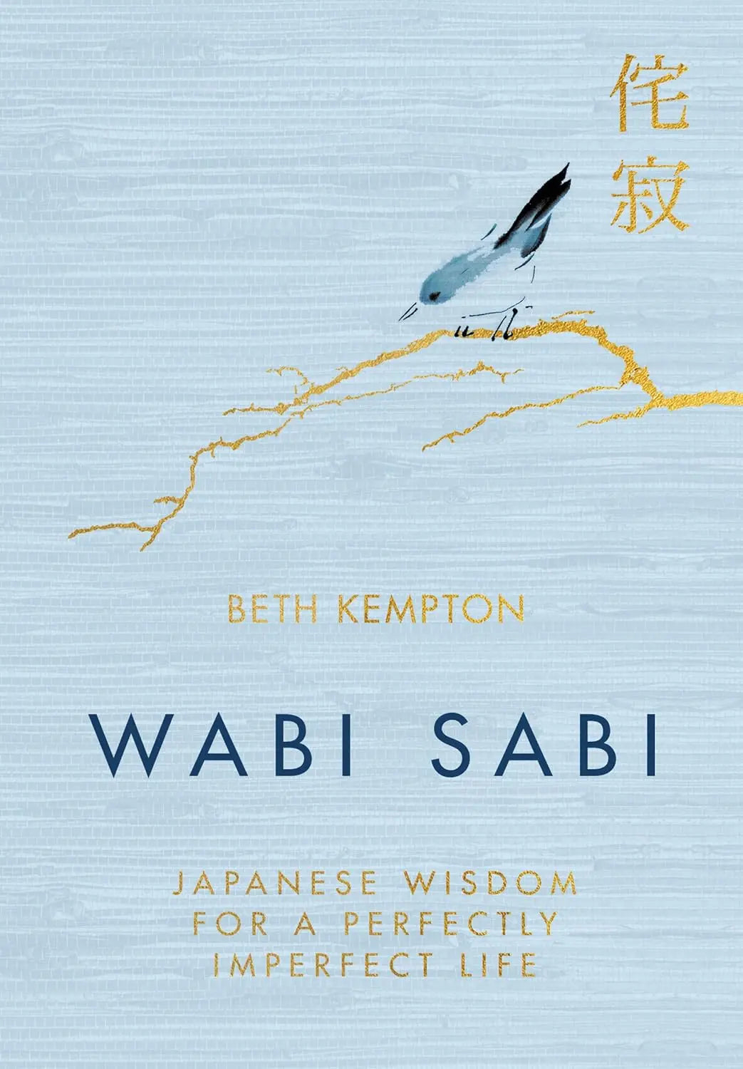 WABI SABI japanese wisdom for a perfectly imperfect life by Kempton, Beth