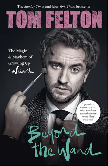 Beyond the Wand: The Magic and Mayhem of Growing Up a Wizard Book by Tom Felton
