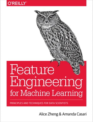 Feature Engineering for Machine Learning by Zheng & Casari