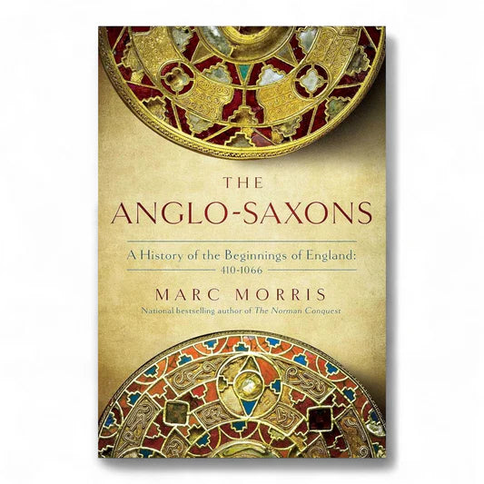 The Anglo-Saxons: A History of the Beginnings of England: 400 β 1066 by Marc Morris