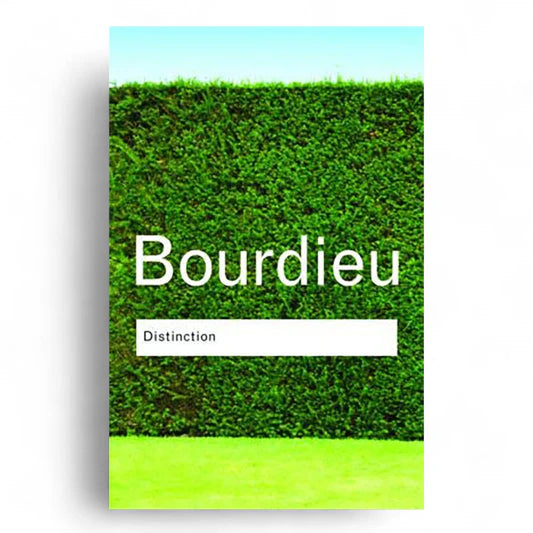 Pierre Bourdieu β Distinction: A Social Critique of the Judgement of Taste