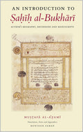An Introduction to Sahih al-Bukhari: Author's Biography, Recensions and Manuscripts by Mu??af? al-A??am?, Andrew Booso, Muntasir Zaman