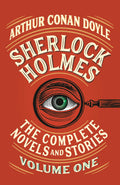 Sherlock Holmes: The Complete Novels and Stories ( Volume One )