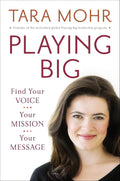 Playing Big: Find Your Voice, Your Mission, Your Message Book by Tara Mohr