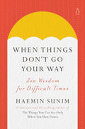 When Things Don't Go Your Way: Zen Wisdom for Difficult Times
Book by Haemin Sunim