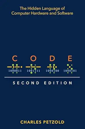 Code: The Hidden Language of Computer Hardware and Software by Charles Petzold