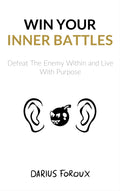 Win Your Inner Battles: Defeat The Enemy Within and Live With Purpose
Book by Darius Foroux