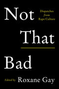 Not That Bad: Dispatches from Rape Culture
Book by Roxane Gay
