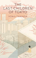 The Last Children of Tokyo Novel by Yoko Tawada