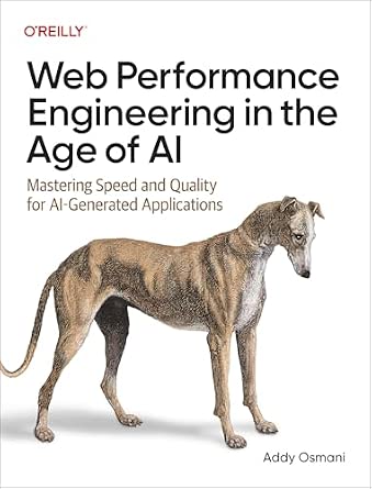 Web Performance Engineering in the Age of AI: Mastering Speed and Quality for AI-Generated Applications Book by Addy Osmani