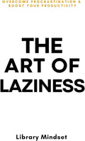 The Art of Laziness: Overcome Procrastination & Improve Your Productivity Book by Library Mindset