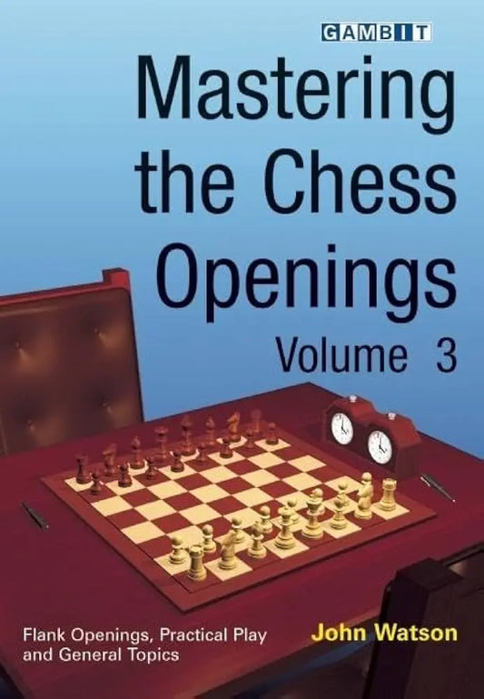 Mastering the Chess Openings Volume 3 by John Watson