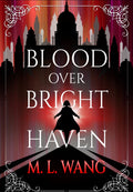 Blood Over Bright Haven: A Novel
Book by M. L. Wang