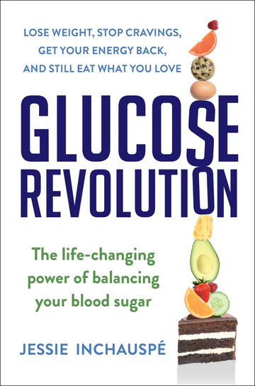 Glucose Revolution: The Life-Changing Power of Balancing Your Blood Sugar by Jessie Inchauspe