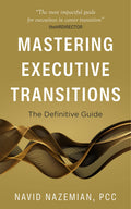 Mastering Executive Transitions: The Definitive Guide Book by Navid Nazemian