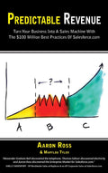 Predictable Revenue: Turn Your Business Into a Sales Machine with the $100 Million Best Practices of Salesforce.com
Book by Aaron Ross and Marylou Tyler
