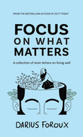 Focus on What Matters: A Collection of Stoic Letters on Living Well Book by Darius Foroux