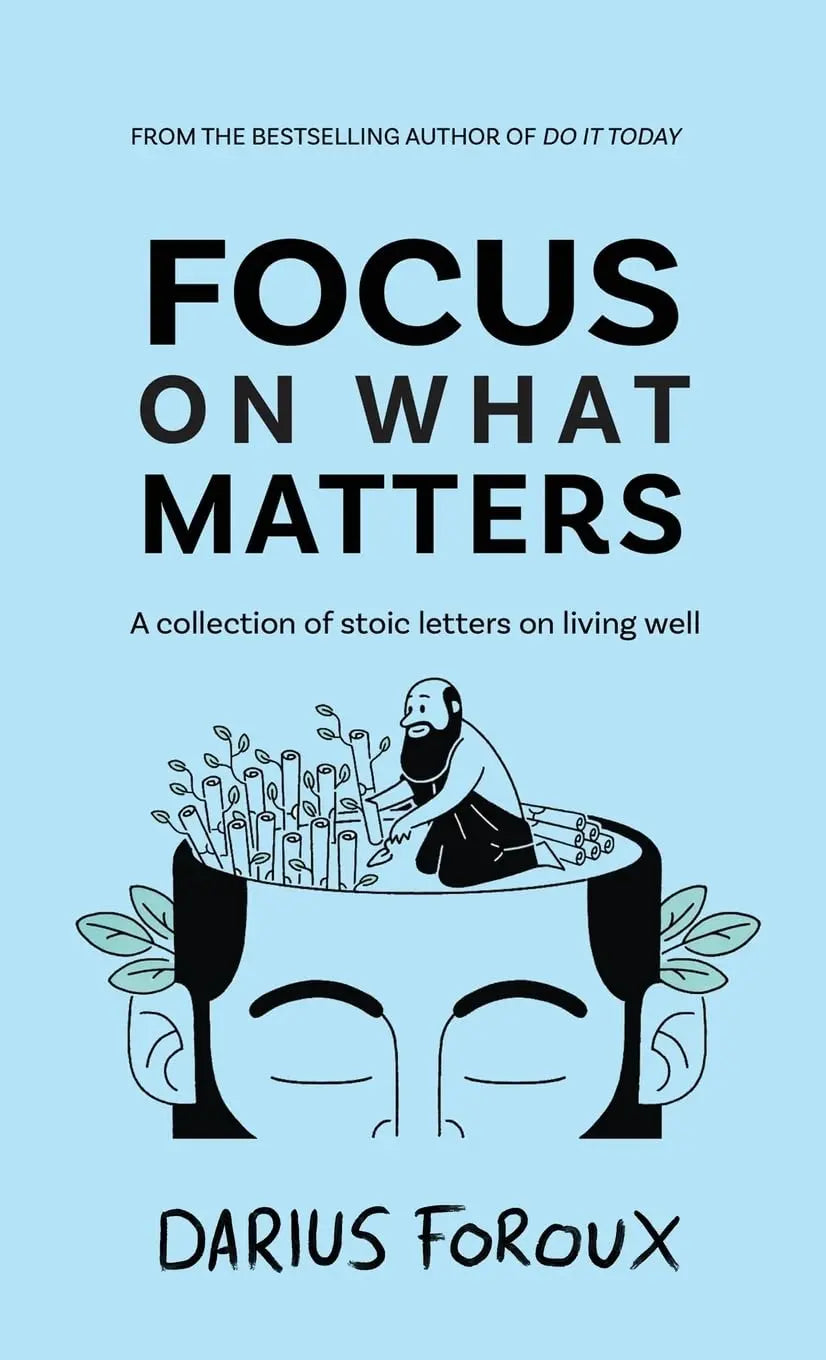 Focus on What Matters: A Collection of Stoic Letters on Living Well Book by Darius Foroux
