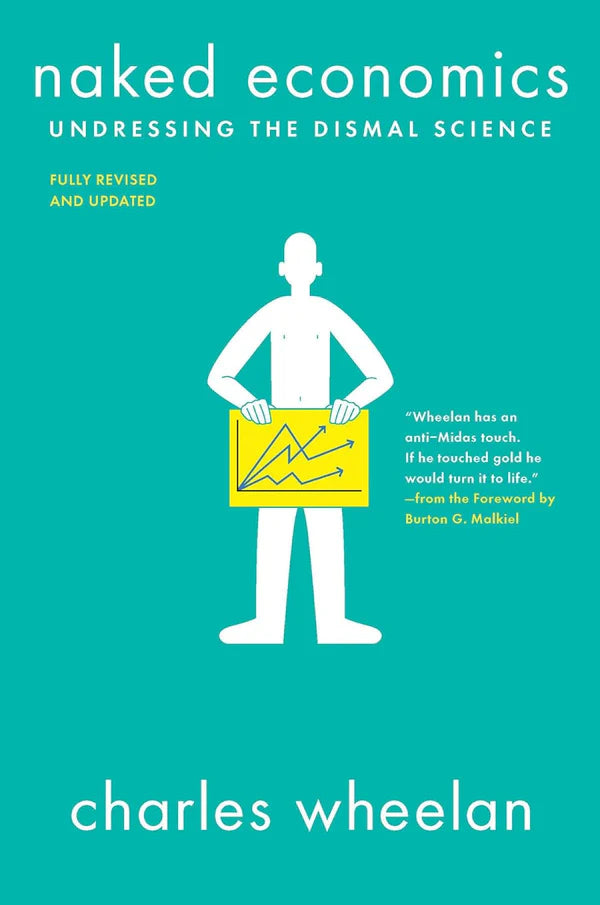Naked Economics: Undressing the Dismal Science by Charles Wheelan (Author)